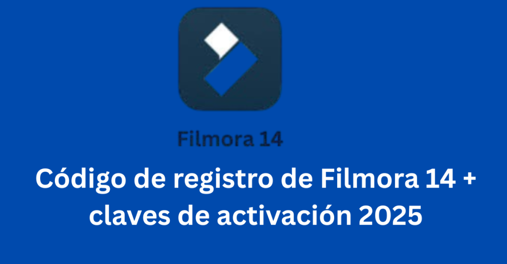 Código de registro de Filmora 14 + claves de activación 2025