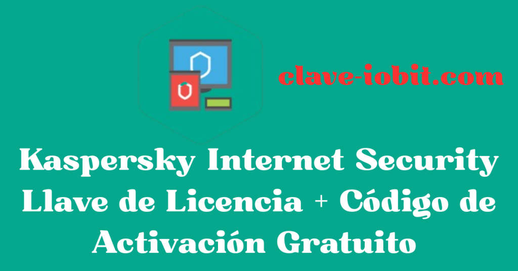 Kaspersky Internet Security Llave de Licencia + Código de Activación Gratuito 2025