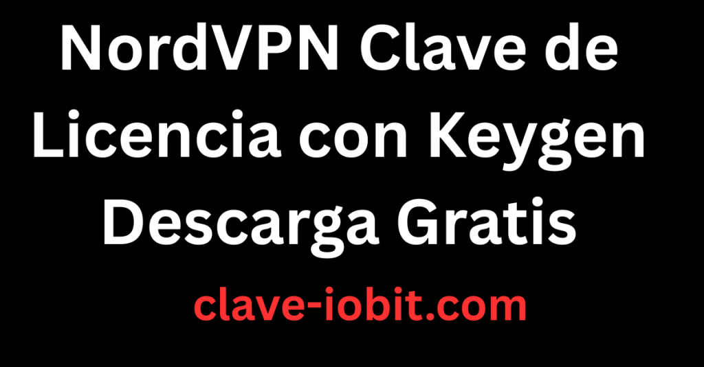 NordVPN 8.40 Clave de Licencia con Keygen Descarga Gratis