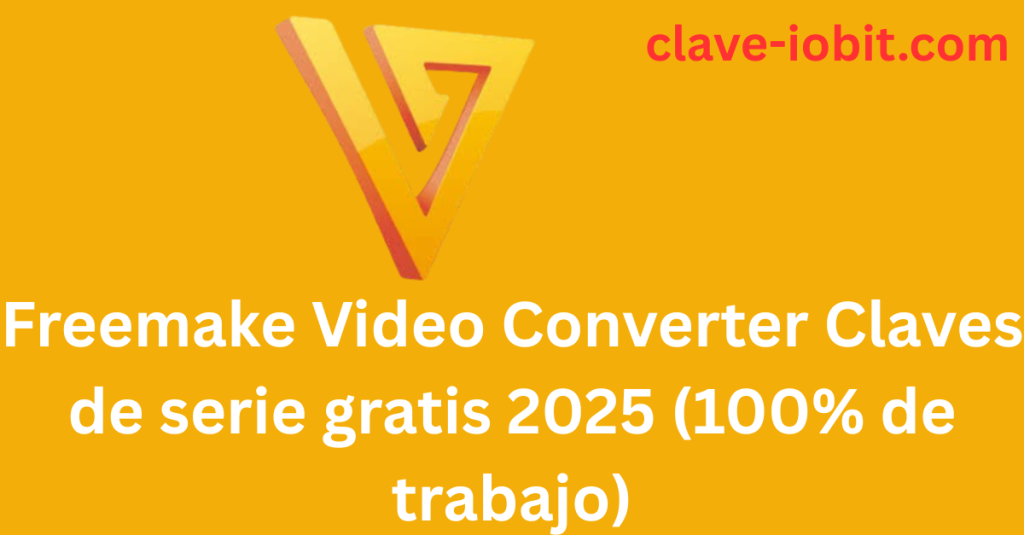 Freemake Video Converter Claves de serie gratis 2025 (100% de trabajo)