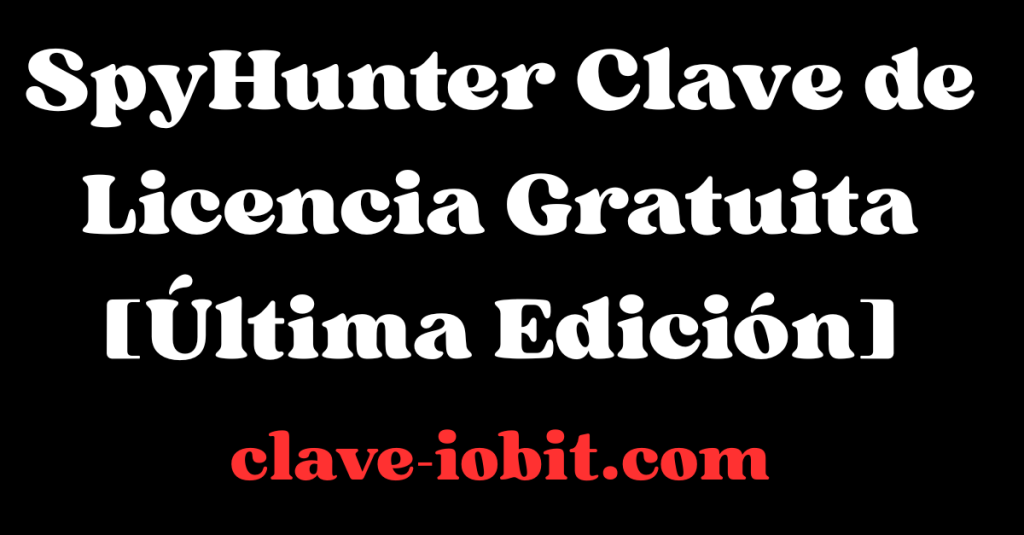 SpyHunter 5 Clave de Licencia Gratuita [Última Edición 2025]