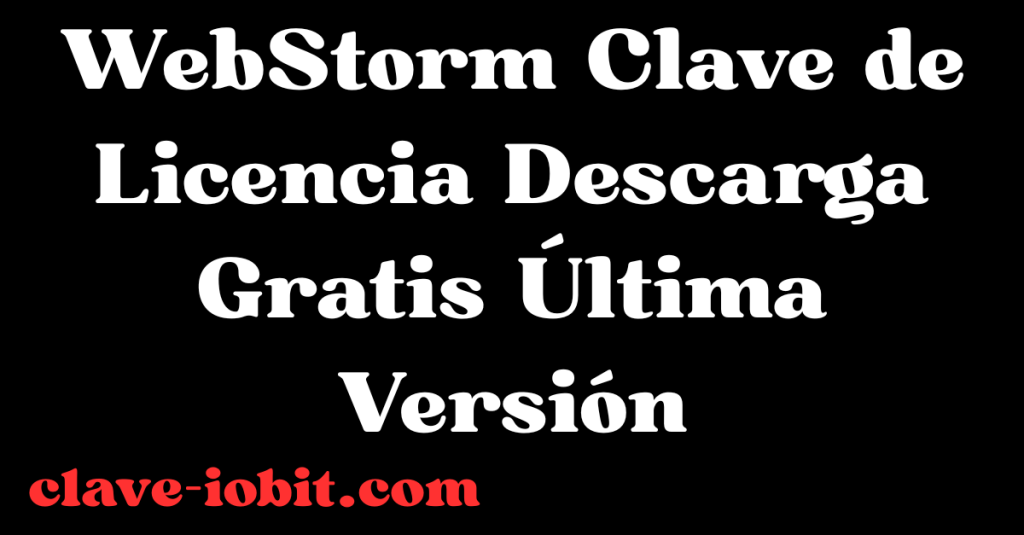 WebStorm 2025.1.3 Clave de Licencia Descarga Gratis Última Versión