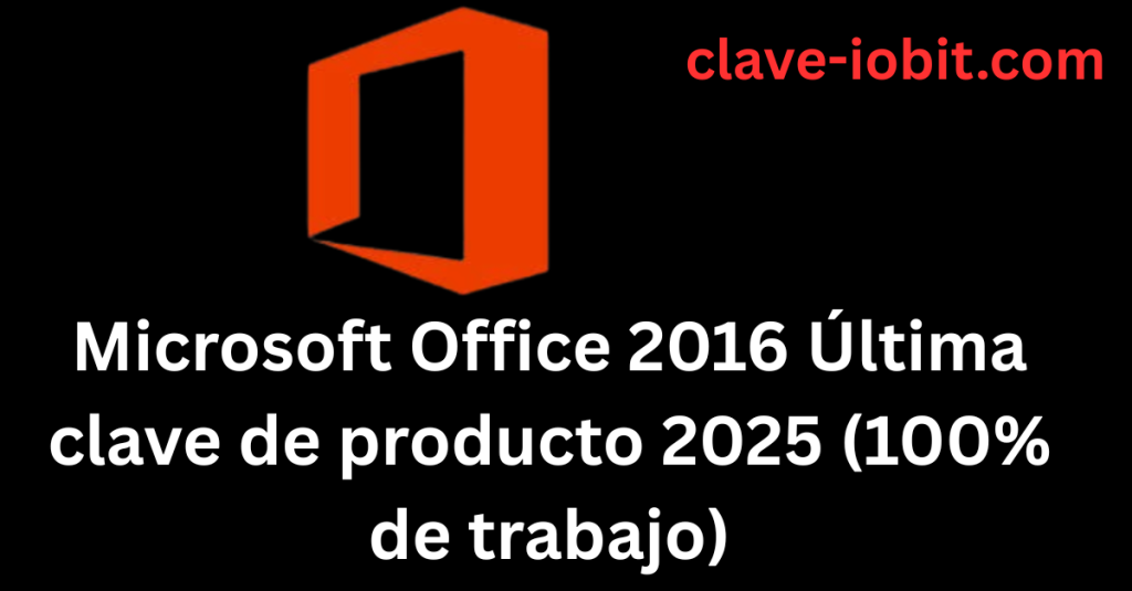 Microsoft Office 2016 Última clave de producto 2025 (100% de trabajo)