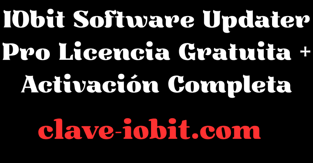 IObit Software Updater 8 Pro Licencia Gratuita + Activación Completa