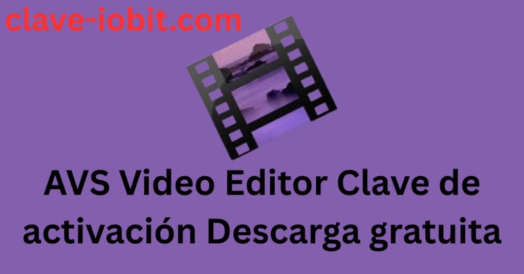 AVS Video Editor v11.1.1 Clave de activación Descarga gratuita 2025