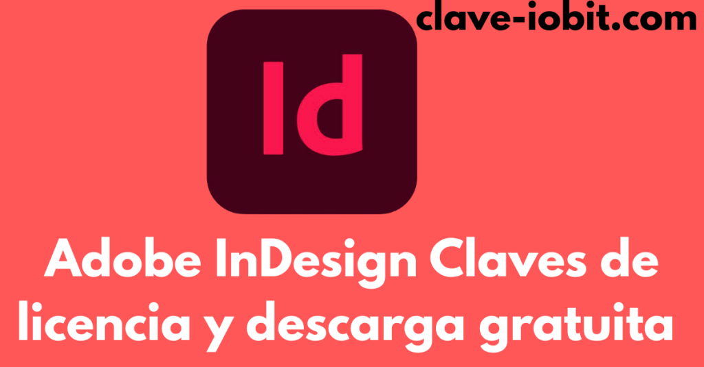 Adobe InDesign Claves de licencia y descarga gratuita 2025
