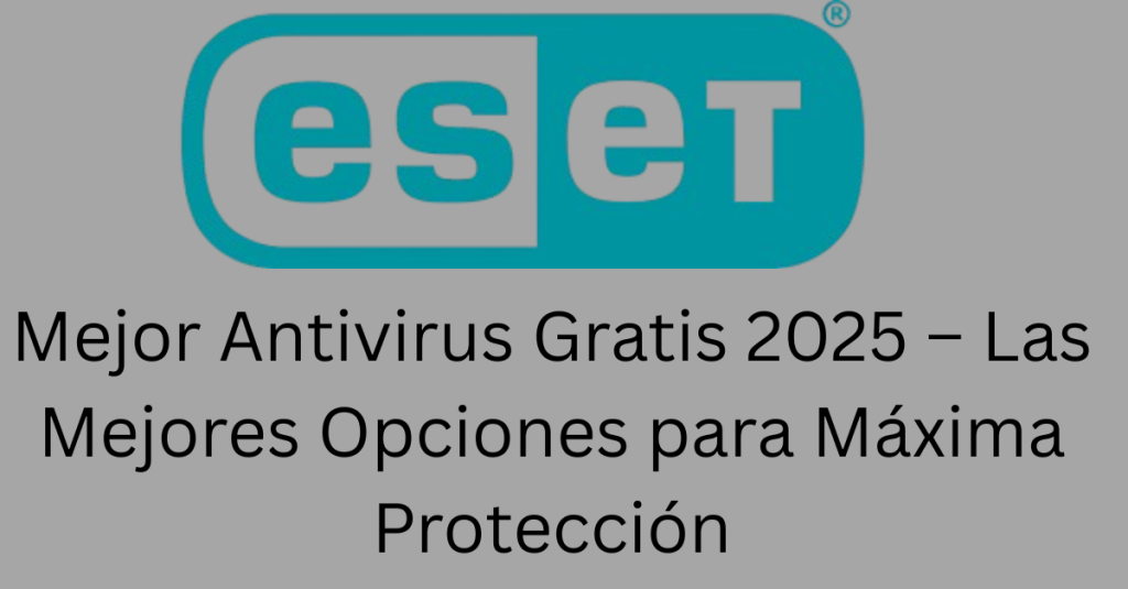 Mejor Antivirus Gratis 2025 – Las Mejores Opciones para Máxima Protección