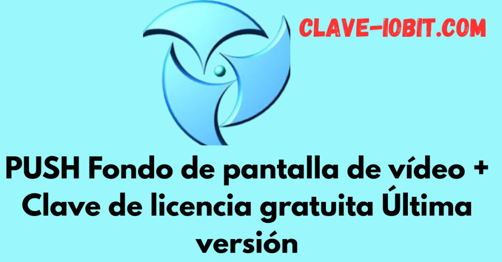 PUSH Fondo de pantalla de vídeo 5.2.07 + Clave de licencia gratuita Última versión 2025