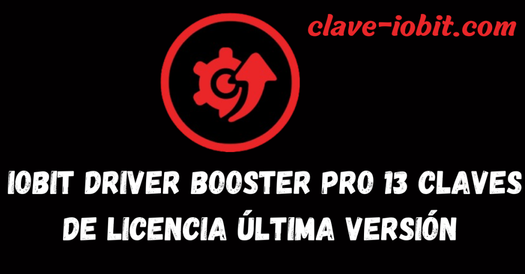 IObit Driver Booster Pro 13 Claves de licencia última versión 2025