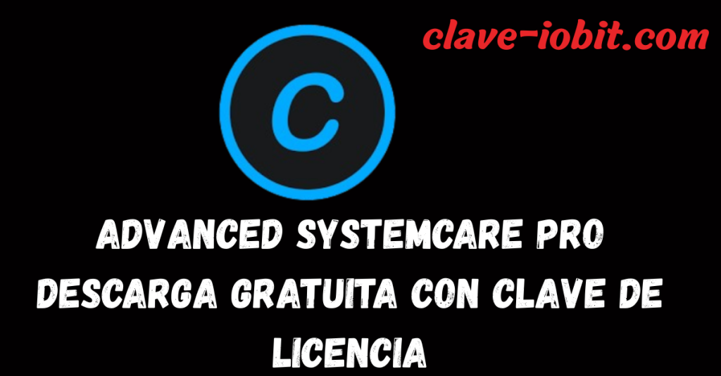 Advanced SystemCare Pro 19 Descarga gratuita 2025 con clave de licencia