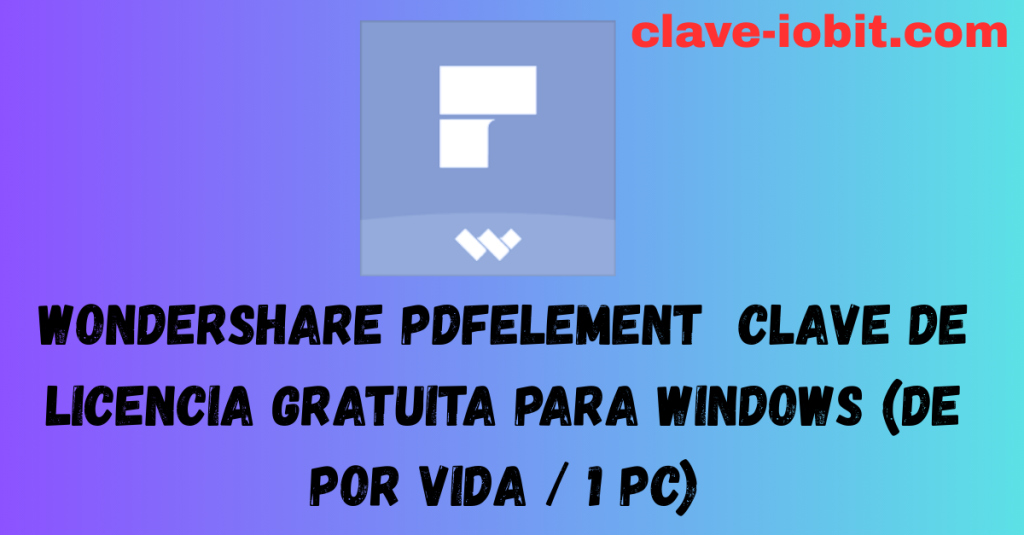Wondershare PDFelement 12 Clave de licencia gratuita para Windows (de por vida / 1 PC)